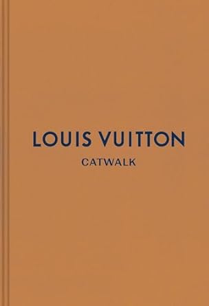 Louis Vuitton Catwalk: The Complete Collections