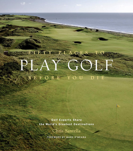 Fifty Places to Golf Before You Die