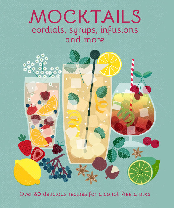 Mocktails, Cordials, Syrups, Infusions, and More